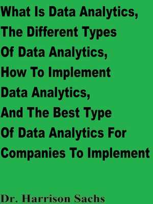 cover image of What Is Data Analytics, the Different Types of Data Analytics, How to Implement Data Analytics, and the Best Type of Data Analytics For Companies to Implement